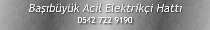 Başıbüyük Acil Elektrikçi 0542 722 9190