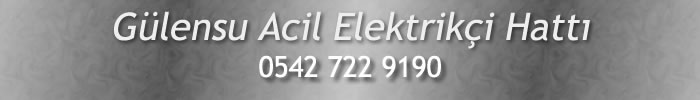 Gülensu Acil Elektrikçi 0542 722 9190